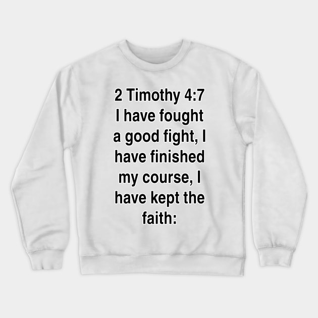 2 Timothy 4:7  King James Version (KJV) Bible Verse Typography Gift Crewneck Sweatshirt by Holy Bible Verses